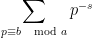 \displaystyle  \sum_{p \equiv b \ \mod a}  p^{-s} 
