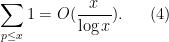 \displaystyle  \sum_{p \leq x} 1 = O( \frac{x}{\log x} ). \ \ \ \ \ (4)