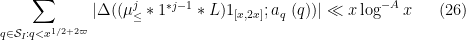 \displaystyle  \sum_{q \in {\mathcal S}_I: q< x^{1/2+2\varpi}} |\Delta((\mu_{\leq}^j \ast 1^{*j-1} \ast L) 1_{[x,2x]}; a_q\ (q))| \ll x \log^{-A} x \ \ \ \ \ (26)