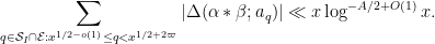 \displaystyle  \sum_{q \in {\mathcal S}_I \cap {\mathcal E}: x^{1/2-o(1)} \leq q< x^{1/2+2\varpi}} |\Delta(\alpha \ast \beta; a_q)| \ll x \log^{-A/2+O(1)} x. 