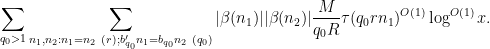 \displaystyle  \sum_{q_0>1} \sum_{n_1,n_2: n_1=n_2\ (r); b'_{q_0} n_1 = b_{q_0} n_2\ (q_0)} |\beta(n_1)| |\beta(n_2)| \frac{M}{q_0 R} \tau(q_0 r n_1)^{O(1)} \log^{O(1)} x.