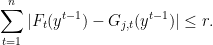 \displaystyle  \sum_{t=1}^n |F_t(y^{t-1}) - G_{j,t}(y^{t-1})| \leq r. 