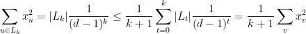 \displaystyle  \sum_{u\in L_k} x_u^2 = |L_k | \frac 1 {(d-1)^k} \leq \frac 1{k+1} \sum_{t=0}^k |L_t| \frac{1} {(d-1)^t} = \frac 1 {k+1} \sum_v x_v^2 