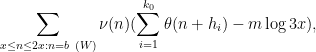 \displaystyle  \sum_{x \leq n \leq 2x: n = b\ (W)} \nu(n) (\sum_{i=1}^{k_0} \theta(n+h_i) - m \log 3x ),