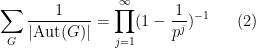 \displaystyle  \sum_G \frac{1}{|\hbox{Aut}(G)|} = \prod_{j=1}^\infty (1 - \frac{1}{p^j})^{-1} \ \ \ \ \ (2)