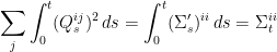 \displaystyle  \sum_j\int_0^t(Q^{ij}_s)^2\,ds=\int_0^t(\Sigma^\prime_s)^{ii}\,ds=\Sigma^{ii}_t 
