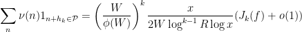 \displaystyle  \sum_n \nu(n) 1_{n+h_k \in {\mathcal P}} = \left( \frac{W}{\phi(W)} \right)^k \frac{x}{2W\log^{k-1} R \log x} (J_k(f) + o(1))