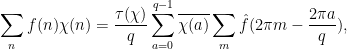 \displaystyle  \sum_n f(n) \chi(n) = \frac{\tau(\chi)}{q} \sum_{a=0}^{q-1} \overline{\chi(a)} \sum_m \hat f(2\pi m - \frac{2\pi a}{q}),