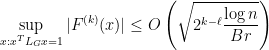 \displaystyle  \sup_{x: x^T L_G x = 1} | F^{(k)} (x) | \leq O \left( \sqrt{2^{k-\ell} \frac { \log n}{Br} } \right) 