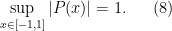 \displaystyle  \sup_{x \in [-1,1]} |P(x)| = 1. \ \ \ \ \ (8)
