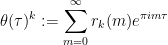 \displaystyle  \theta(\tau)^k := \sum_{m=0}^\infty r_k(m) e^{\pi i m \tau}