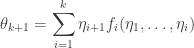 \displaystyle  \theta_{k+1} = \sum_{i=1}^k \eta_{i+1}f_i(\eta_1, \dots, \eta_i) 