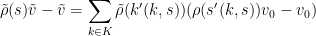 \displaystyle  \tilde \rho(s) \tilde v - \tilde v = \sum_{k \in K} \tilde \rho(k'(k,s)) ( \rho(s'(k,s)) v_0 - v_0 )