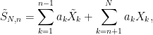 \displaystyle  \tilde S_{N,n}=\sum_{k=1}^{n-1}a_k\tilde X_k+\sum_{k=n+1}^N a_kX_k, 