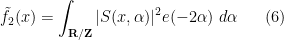 \displaystyle  \tilde f_2(x) = \int_{{\bf R}/{\bf Z}} |S(x,\alpha)|^2 e(-2\alpha)\ d\alpha \ \ \ \ \ (6)