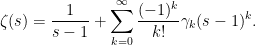 \displaystyle  \zeta(s) = \frac{1}{s-1} + \sum_{k=0}^{\infty} \frac{(-1)^k}{k!}\gamma_k (s-1)^k. 