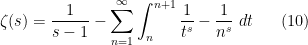 \displaystyle  \zeta(s) = \frac{1}{s-1} - \sum_{n=1}^\infty \int_n^{n+1} \frac{1}{t^s} - \frac{1}{n^s}\ dt \ \ \ \ \ (10)