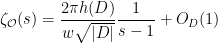 \displaystyle  \zeta_{\mathcal O}(s) = \frac{2\pi h(D)}{w \sqrt{|D|}} \frac{1}{s-1} + O_D(1)