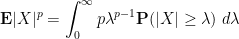 \displaystyle  {\bf E} |X|^p = \int_0^\infty p \lambda^{p-1} {\bf P}(|X| \geq \lambda)\ d\lambda
