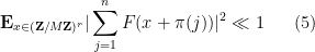 \displaystyle  {\bf E}_{x \in ({\bf Z}/M{\bf Z})^r} |\sum_{j=1}^n F( x + \pi(j) )|^2 \ll 1 \ \ \ \ \ (5)
