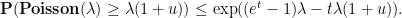 displaystyle  {bf P}( {bf Poisson}(lambda) geq lambda(1+u)) leq exp( (e^t - 1)lambda - t lambda(1+u) ).