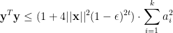 \displaystyle  {\bf y}^T{\bf y} \leq (1 +4 ||{\bf x}||^2 (1-\epsilon)^{2t}) \cdot \sum_{i=1}^k a_i^2 