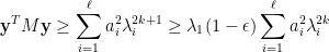 \displaystyle  {\bf y}^TM{\bf y} \geq \sum_{i=1}^\ell a_i^2 \lambda_i^{2k+1} \geq \lambda_1(1-\epsilon) \sum_{i=1}^\ell a_i^2 \lambda_i^{2k}