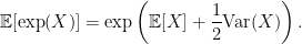 \displaystyle  {\mathbb E}[\exp(X)]=\exp\left({\mathbb E}[X]+\frac12{\rm Var}(X)\right). 