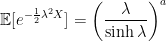 \displaystyle  {\mathbb E}[e^{-\frac12\lambda^2 X}]=\left(\frac{\lambda}{\sinh\lambda}\right)^a 