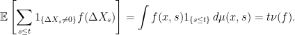 \displaystyle  {\mathbb E}\left[\sum_{s\le t}1_{\{\Delta X_s\not=0\}}f(\Delta X_s)\right]=\int f(x,s)1_{\{s\le t\}}\,d\mu(x,s)=t\nu(f). 