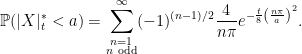 \displaystyle  {\mathbb P}(\lvert X\rvert_t^* < a)=\sum_{\substack{n =1\\ n{\rm\ odd}}}^\infty(-1)^{(n-1)/2}\frac{4}{n\pi}e^{-\frac t8\left(\frac{n\pi}{a}\right)^2}. 