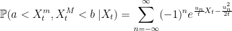 \displaystyle  {\mathbb P}(a < X_t^m,X_t^M < b\;\vert X_t) =\sum_{n=-\infty}^\infty(-1)^ne^{\frac{u_n}{t}X_t-\frac{u_n^2}{2t}} 