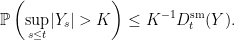 \displaystyle  {\mathbb P}\left(\sup_{s\le t}\lvert Y_s\rvert > K\right)\le K^{-1} D^{\rm sm}_t(Y). 
