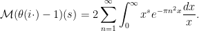 \displaystyle  {\mathcal M}(\theta(i\cdot)-1)(s) = 2 \sum_{n=1}^\infty \int_0^\infty x^s e^{-\pi n^2 x} \frac{dx}{x}.