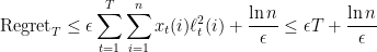 \displaystyle  {\rm Regret}_T \leq \epsilon \sum_{t=1}^T \sum_{i=1}^n x_t(i) \ell^2 _t (i) + \frac {\ln n}{\epsilon} \leq \epsilon T + \frac {\ln n}{\epsilon} 