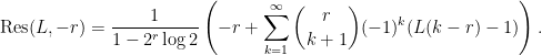 \displaystyle  {\rm Res}(L,-r)=\frac{1}{1-2^{r}\log 2}\left(-r+\sum_{k=1}^\infty\binom{r}{k+1}(-1)^k(L(k-r)-1)\right). 