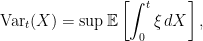 \displaystyle  {\rm Var}_t(X)=\sup{\mathbb E}\left[\int_0^t\xi\,dX\right], 