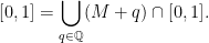 \displaystyle  {}[0,1]=\bigcup_{q\in{\mathbb Q}}(M+q)\cap[0,1]. 