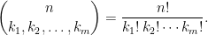 \displaystyle  {n \choose k_1, k_2, \ldots, k_m} = \frac{n!}{k_1!\, k_2! \cdots k_m!}. 