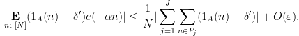 \displaystyle  |\mathop{\bf E}_{n \in [N]} (1_A(n) - \delta') e(-\alpha n)| \leq \frac{1}{N} |\sum_{j=1}^J \sum_{n \in P_j} (1_A(n) - \delta')| + O(\varepsilon).