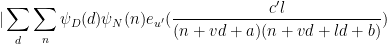\displaystyle  |\sum_d \sum_n \psi_D(d) \psi_N(n) e_{u'}( \frac{c'l}{(n+vd+a)(n+vd+ld+b)} ) 