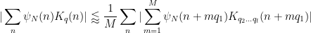 \displaystyle  |\sum_n \psi_N(n) K_q(n)| \lessapprox \frac{1}{M} \sum_n |\sum_{m=1}^M \psi_N(n+mq_1) K_{q_2 \ldots q_l}( n+mq_1 )| 