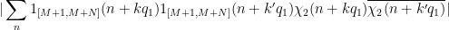 \displaystyle  |\sum_n 1_{[M+1,M+N]}(n+kq_1) 1_{[M+1,M+N]}(n+k'q_1) \chi_2(n+kq_1) \overline{\chi_2(n+k'q_1)}| 