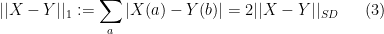 \displaystyle  ||X-Y||_1 := \sum_a \left| X(a) - Y(b) \right| = 2 || X-Y||_{SD} \ \ \ \ \ (3)