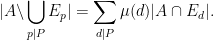 \displaystyle  |A \backslash \bigcup_{p|P} E_p| = \sum_{d|P} \mu(d) |A \cap E_d|.