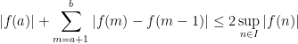 \displaystyle  |f(a)|+ \sum_{m = a+1}^b |f(m)-f(m-1)| \leq 2 \sup_{n \in I} |f(n)|