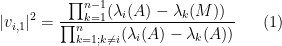 \displaystyle  |v_{i,1}|^2 = \frac{\prod_{k=1}^{n-1} (\lambda_i(A) - \lambda_k(M))}{\prod_{k=1; k \neq i}^n (\lambda_i(A) - \lambda_k(A))} \ \ \ \ \ (1)