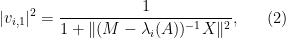 \displaystyle  |v_{i,1}|^2 = \frac{1}{1 + \| (M-\lambda_i(A))^{-1} X \|^2}, \ \ \ \ \ (2)