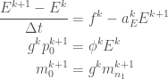 \displaystyle   \begin{aligned}  \frac{E^{k+1} - E^k}{\Delta t} &= f^k - a_E^k E^{k+1} \\  g^k p_0^{k+1} &= \phi^k E^k \\  m_0^{k+1}     &= g^k m_{n_1}^{k+1}  \end{aligned}  