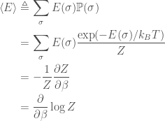 \displaystyle   \begin{aligned}  \langle E \rangle &\triangleq  \sum_\sigma E(\sigma) \mathbb{P}(\sigma) \\                    &=  \sum_\sigma E(\sigma) \frac{\exp(-E(\sigma) / k_B T)}{Z} \\                    &= -\frac{1}{Z} \frac{\partial Z}{\partial \beta} \\                    &=  \frac{\partial}{\partial \beta} \log Z  \end{aligned}  